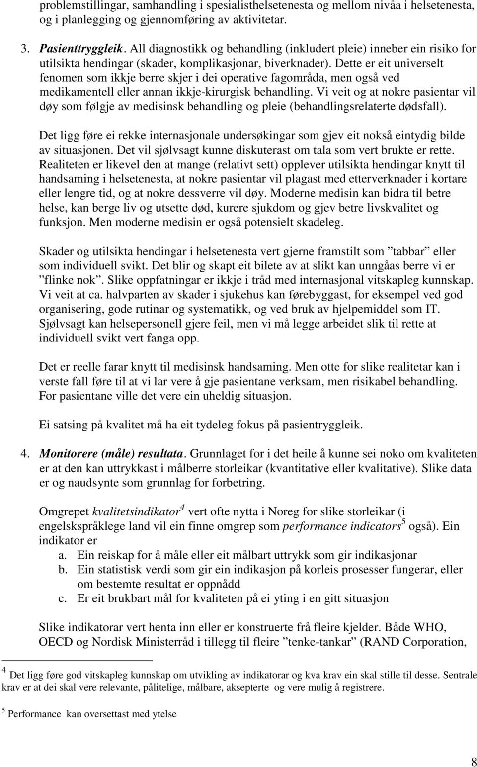 Dette er eit universelt fenomen som ikkje berre skjer i dei operative fagområda, men også ved medikamentell eller annan ikkje-kirurgisk behandling.