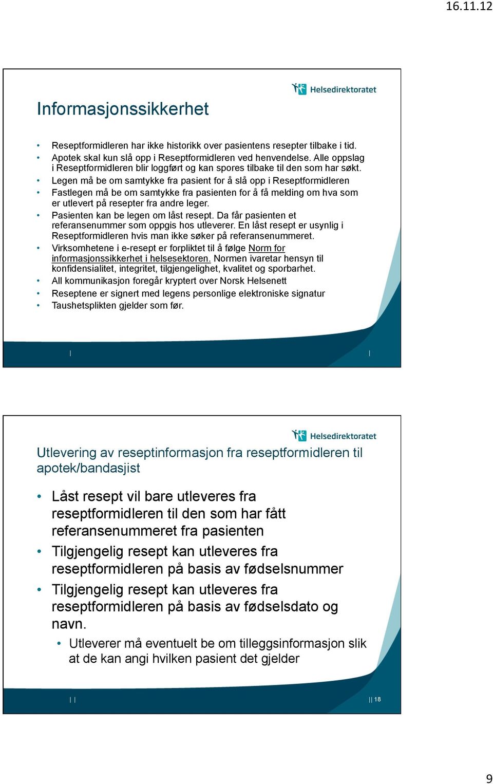 Legen må be om samtykke fra pasient for å slå opp i Reseptformidleren Fastlegen må be om samtykke fra pasienten for å få melding om hva som er utlevert på resepter fra andre leger.