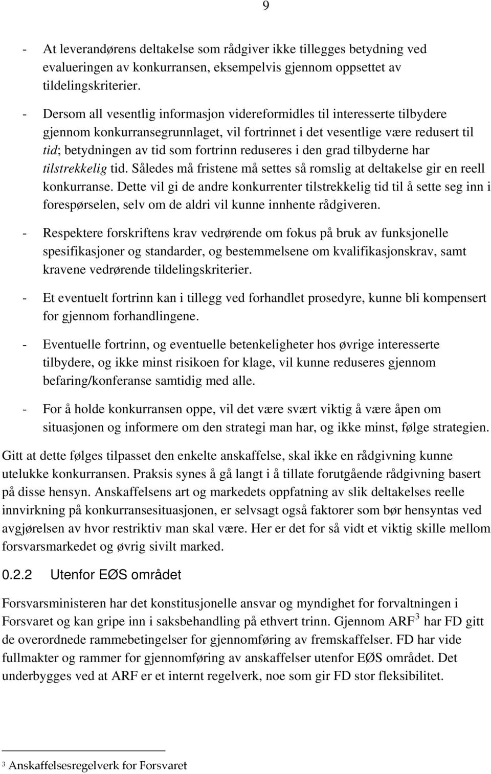 reduseres i den grad tilbyderne har tilstrekkelig tid. Således må fristene må settes så romslig at deltakelse gir en reell konkurranse.