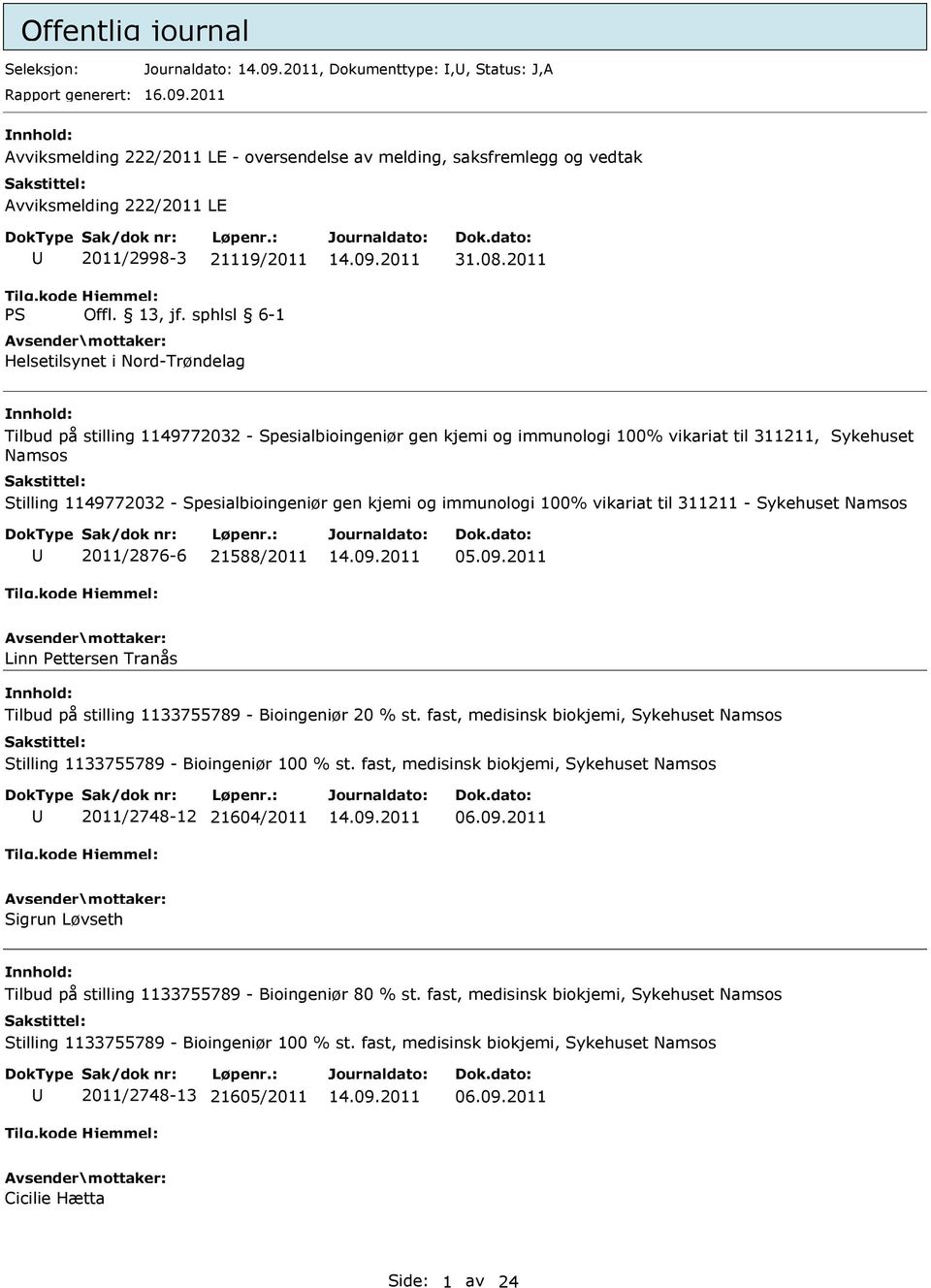 2011 Tilbud på stilling 1149772032 - Spesialbioingeniør gen kjemi og immunologi 100% vikariat til 311211, Sykehuset Namsos Stilling 1149772032 - Spesialbioingeniør gen kjemi og immunologi 100%