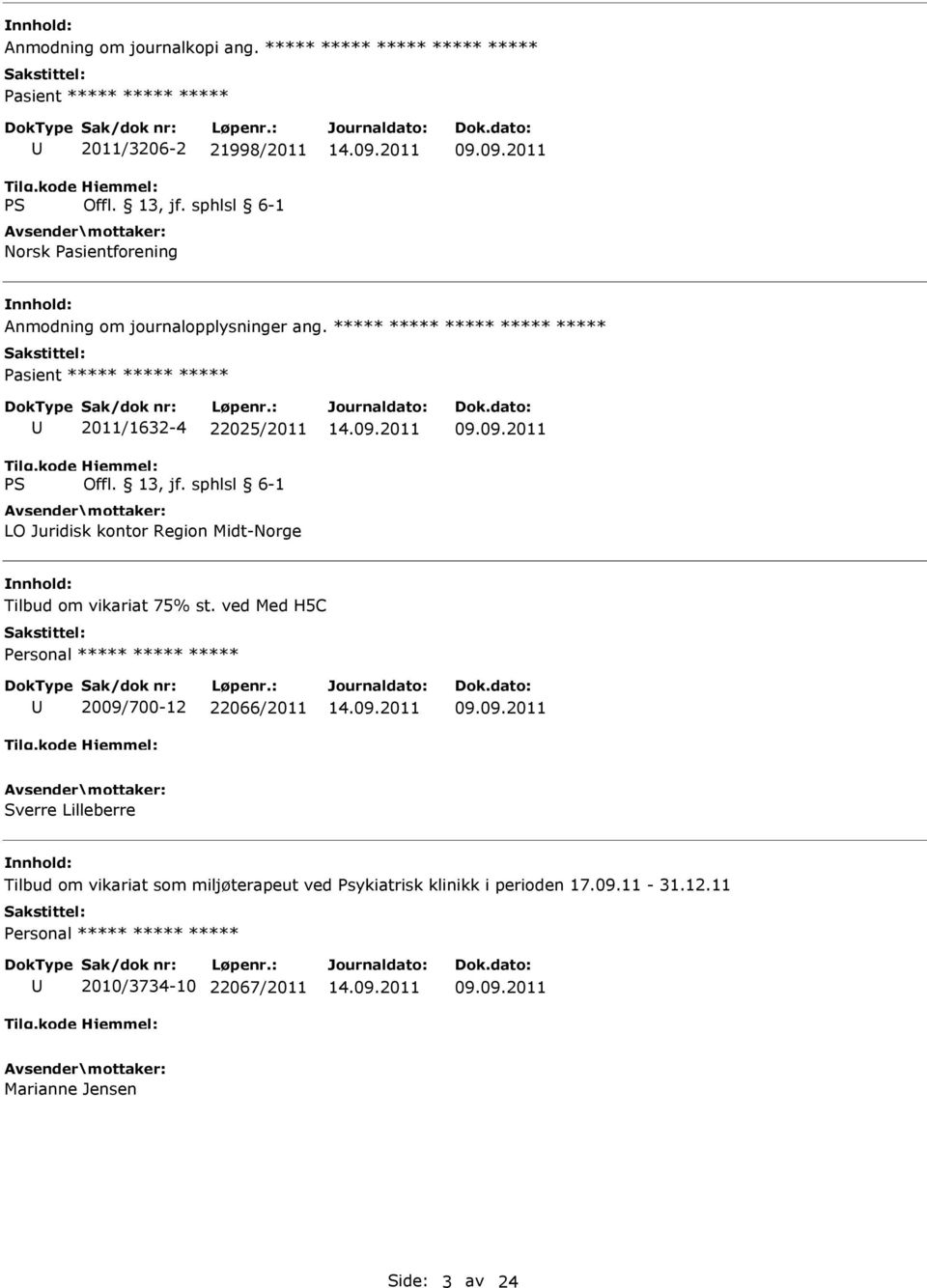 ***** ***** ***** ***** ***** Pasient ***** ***** ***** 2011/1632-4 22025/2011 LO Juridisk kontor Region Midt-Norge 09.