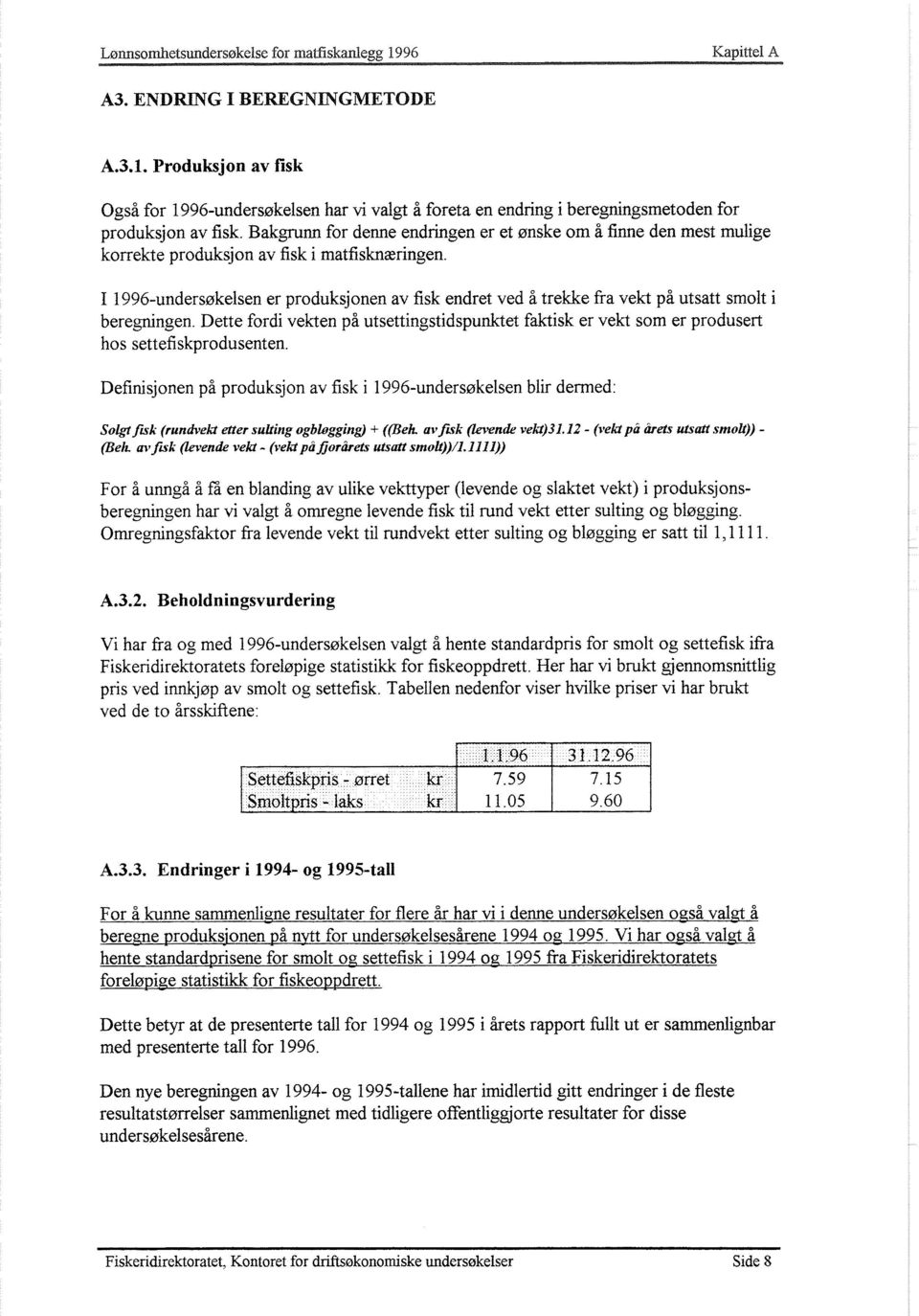 I 1996-undersøkelsen er produksjonen av fisk endret ved å trekke fra vekt på utsatt smolt i beregningen.