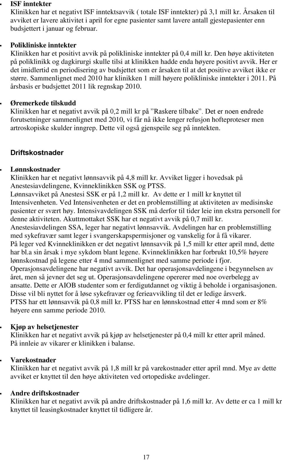 Polikliniske inntekter Klinikken har et positivt avvik på polikliniske inntekter på 0,4 mill kr.