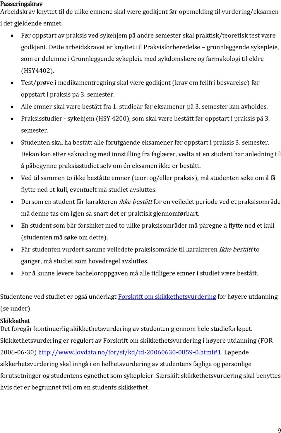 Dette arbeidskravet er knyttet til Praksisforberedelse grunnleggende sykepleie, som er delemne i Grunnleggende sykepleie med sykdomslære og farmakologi til eldre (HSY4402).