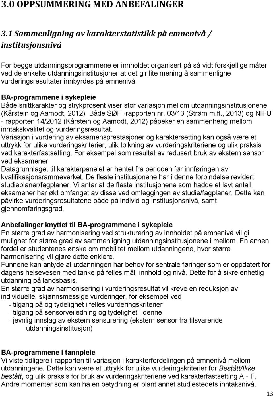 det gir lite mening å sammenligne vurderingsresultater innbyrdes på emnenivå.