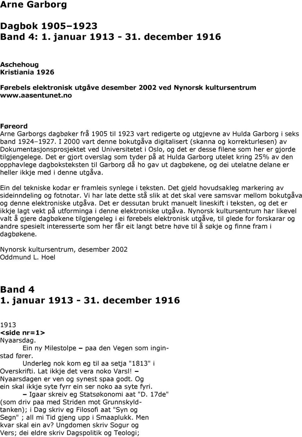 I 2000 vart denne bokutgåva digitalisert (skanna og korrekturlesen) av Dokumentasjonsprosjektet ved Universitetet i Oslo, og det er desse filene som her er gjorde tilgjengelege.