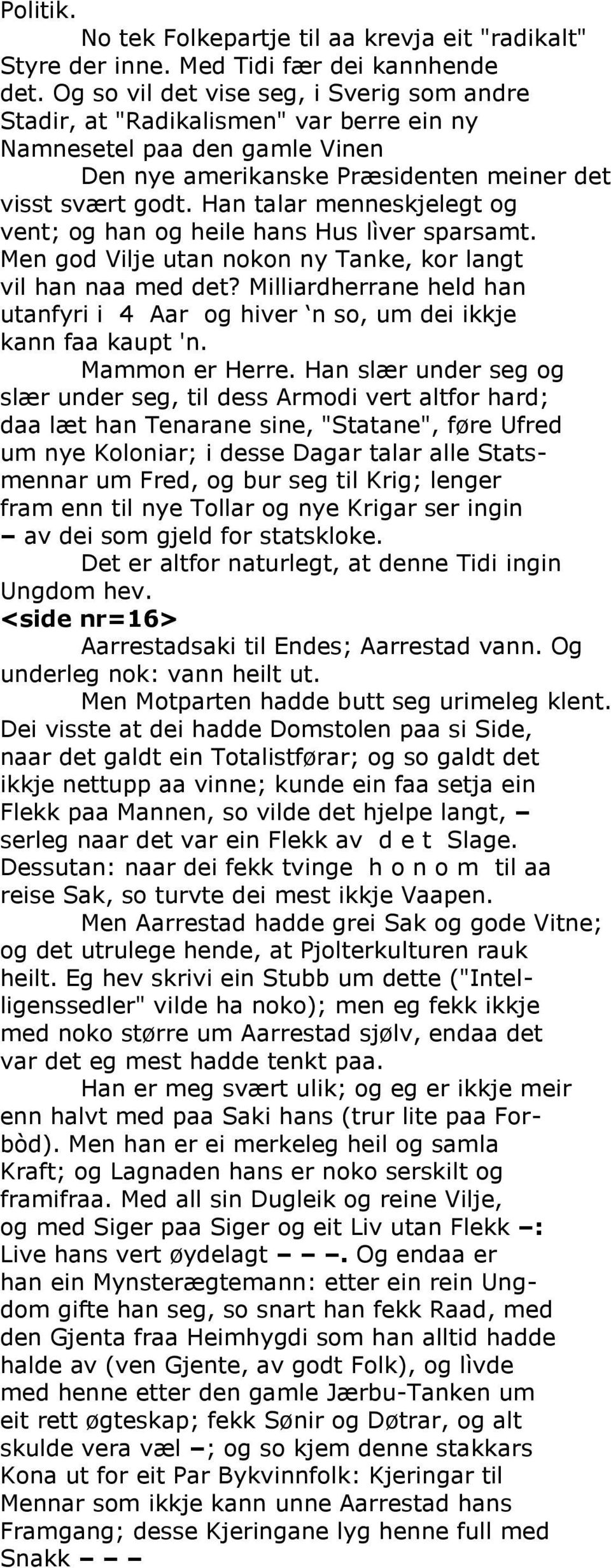 Han talar menneskjelegt og vent; og han og heile hans Hus lìver sparsamt. Men god Vilje utan nokon ny Tanke, kor langt vil han naa med det?