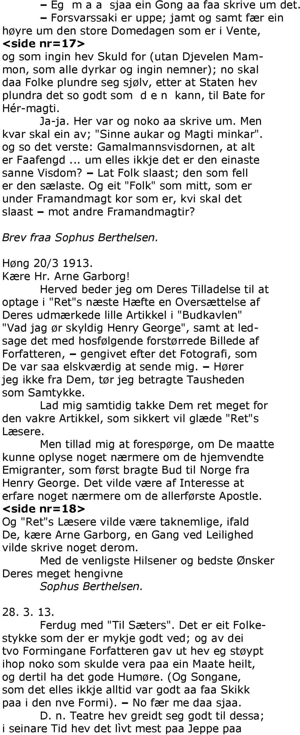 Folke plundre seg sjølv, etter at Staten hev plundra det so godt som d e n kann, til Bate for Hér-magti. Ja-ja. Her var og noko aa skrive um. Men kvar skal ein av; "Sinne aukar og Magti minkar".