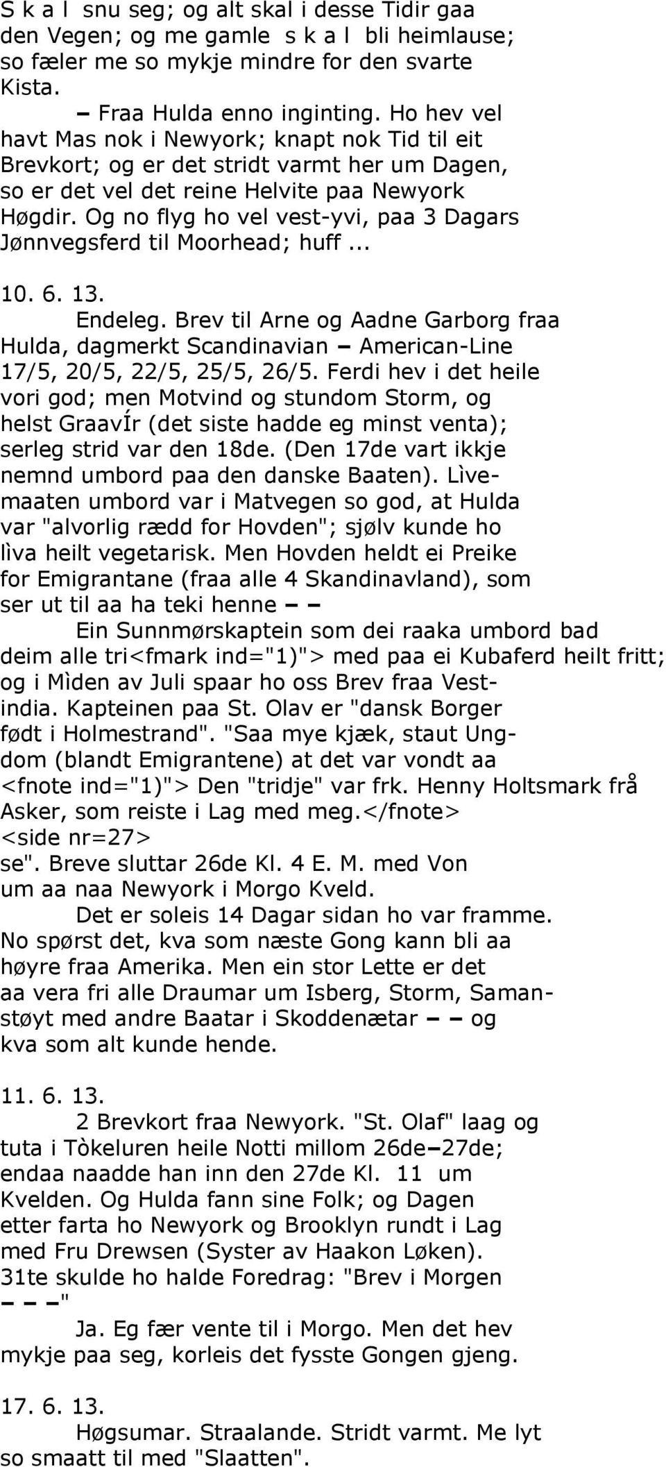 Og no flyg ho vel vest-yvi, paa 3 Dagars Jønnvegsferd til Moorhead; huff... 10. 6. 13. Endeleg.