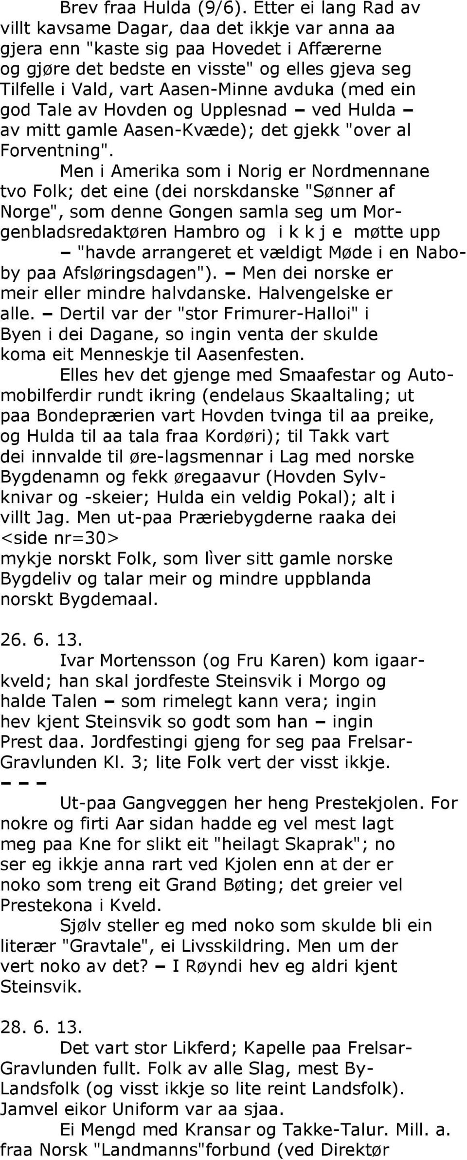 avduka (med ein god Tale av Hovden og Upplesnad ved Hulda av mitt gamle Aasen-Kvæde); det gjekk "over al Forventning".