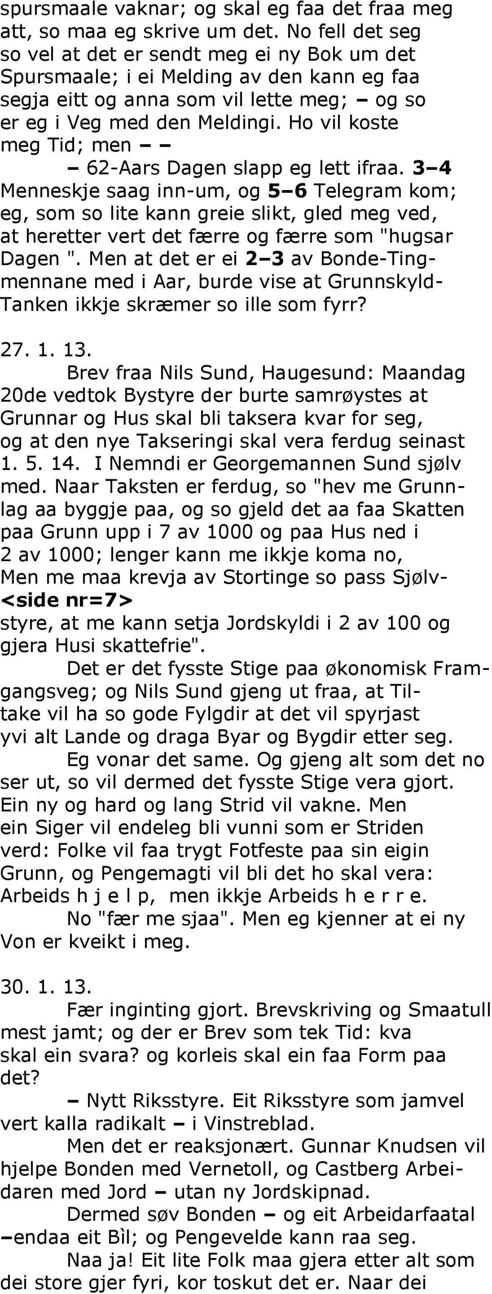 Ho vil koste meg Tid; men 62-Aars Dagen slapp eg lett ifraa.