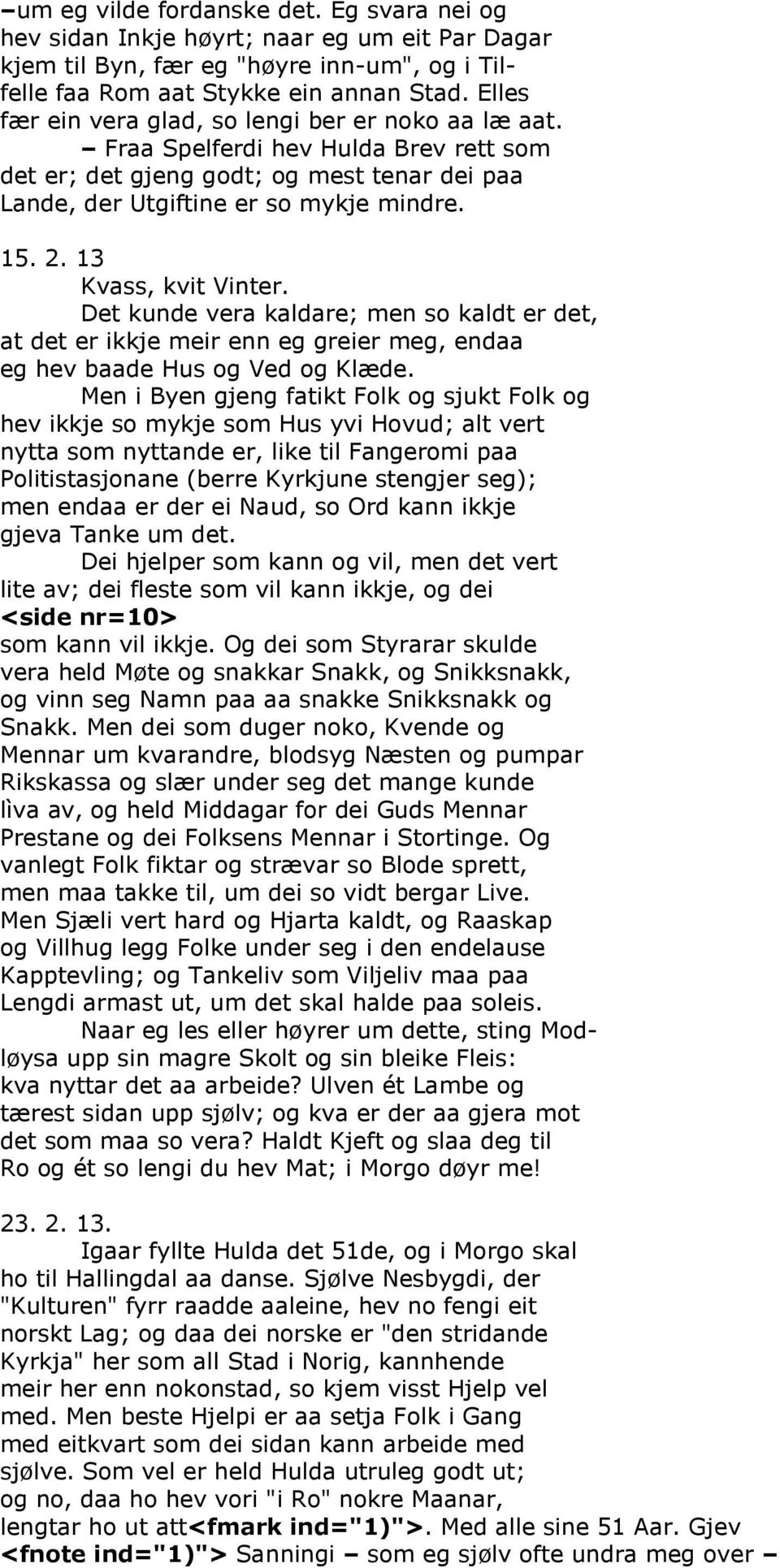 13 Kvass, kvit Vinter. Det kunde vera kaldare; men so kaldt er det, at det er ikkje meir enn eg greier meg, endaa eg hev baade Hus og Ved og Klæde.