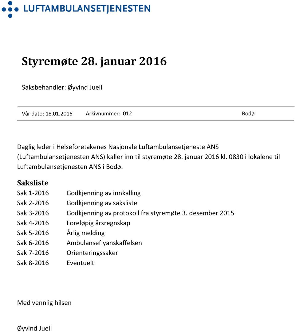 2016 Arkivnummer: 012 Bodø Daglig leder i Helseforetakenes Nasjonale Luftambulansetjeneste ANS (Luftambulansetjenesten ANS) kaller inn til styremøte 28.