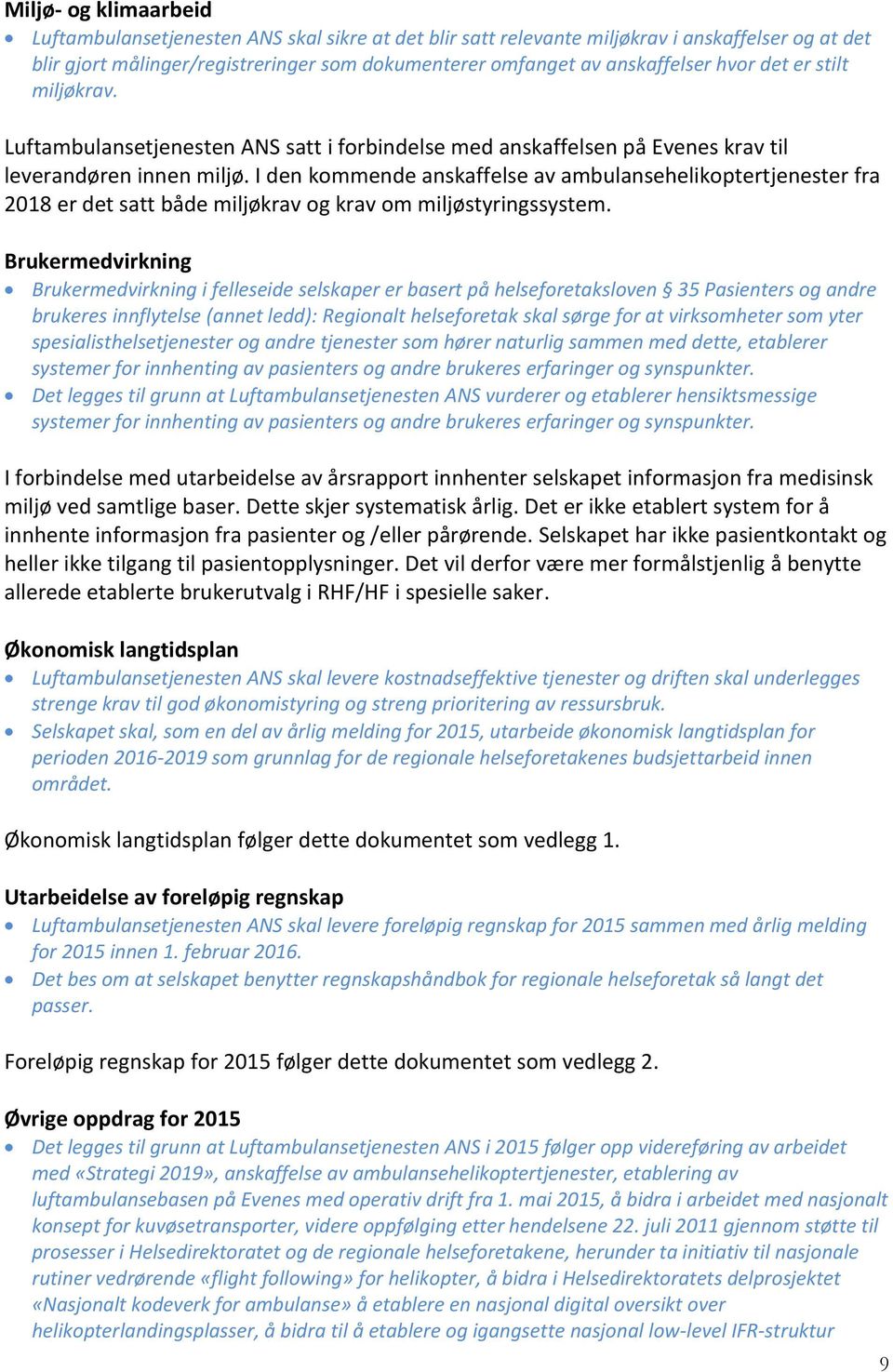 I den kommende anskaffelse av ambulansehelikoptertjenester fra 2018 er det satt både miljøkrav og krav om miljøstyringssystem.