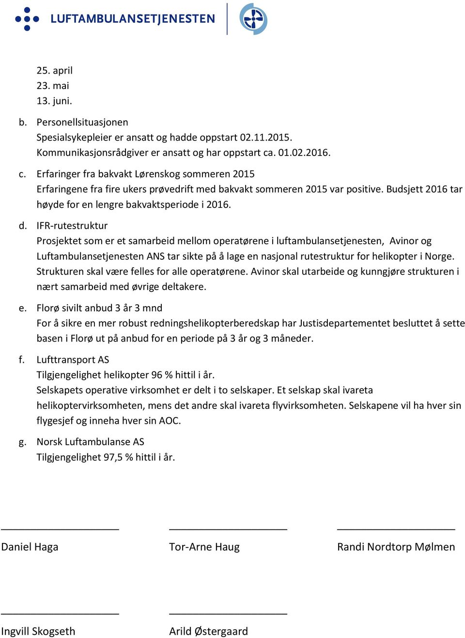 Budsjett 2016 tar høyde for en lengre bakvaktsperiode i 2016. d.