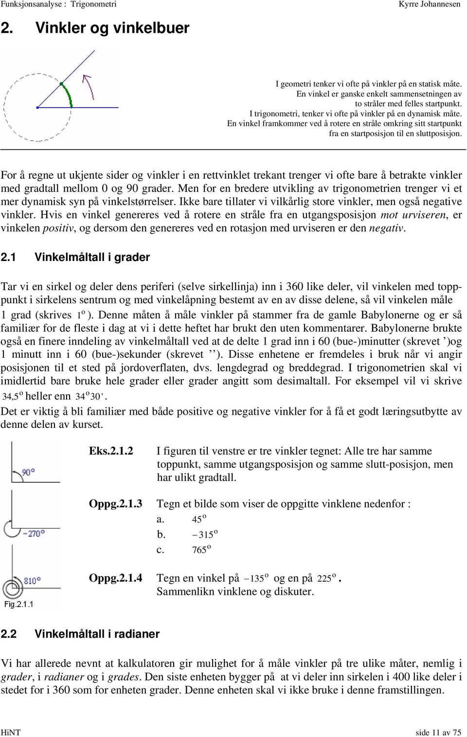 Fr å regne u ujene sider g vinler i en revinle rean renger vi fe bare å berae vinler med gradall mellm 0 g 90 grader.