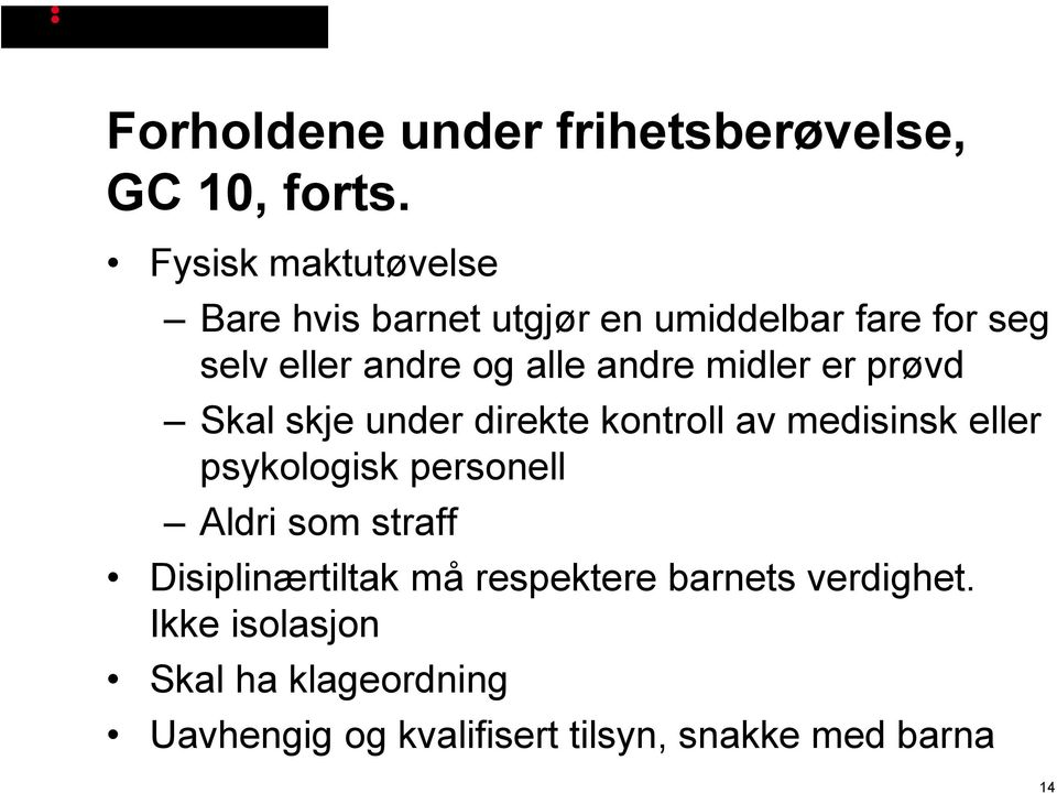 andre midler er prøvd Skal skje under direkte kontroll av medisinsk eller psykologisk personell