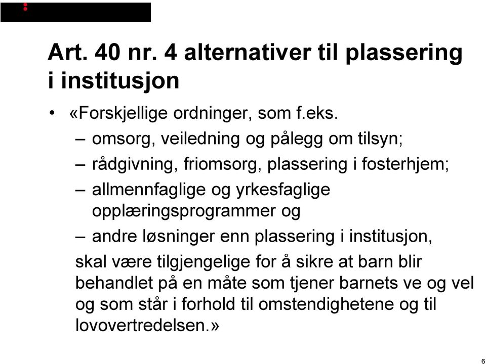 yrkesfaglige opplæringsprogrammer og andre løsninger enn plassering i institusjon, skal være tilgjengelige for å