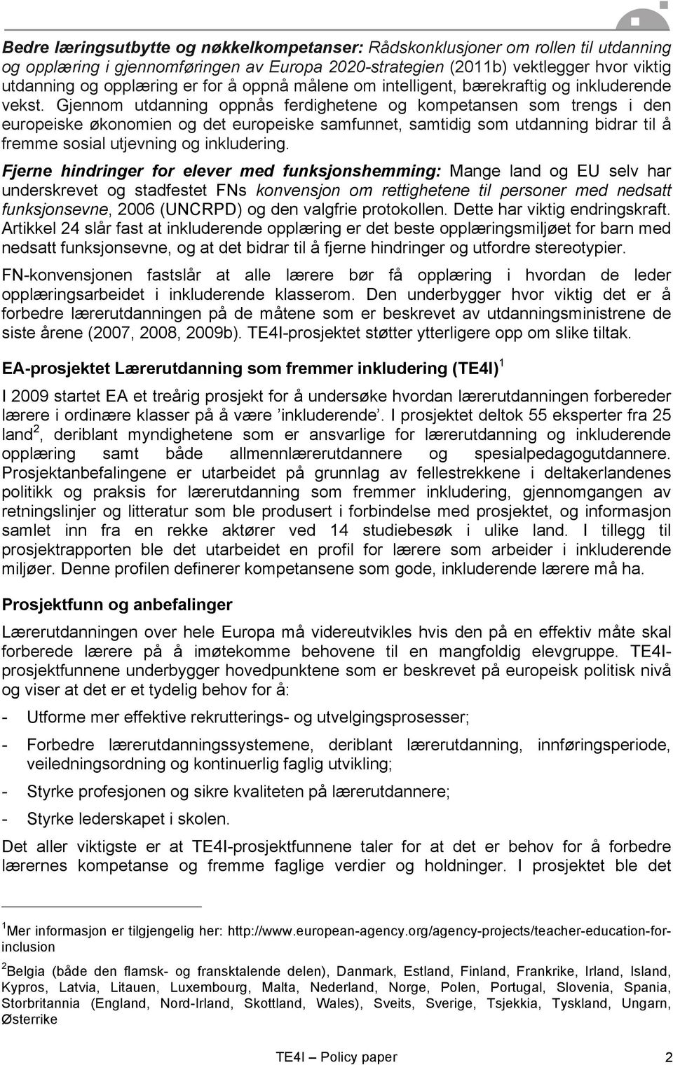 Gjennom utdanning oppnås ferdighetene og kompetansen som trengs i den europeiske økonomien og det europeiske samfunnet, samtidig som utdanning bidrar til å fremme sosial utjevning og inkludering.