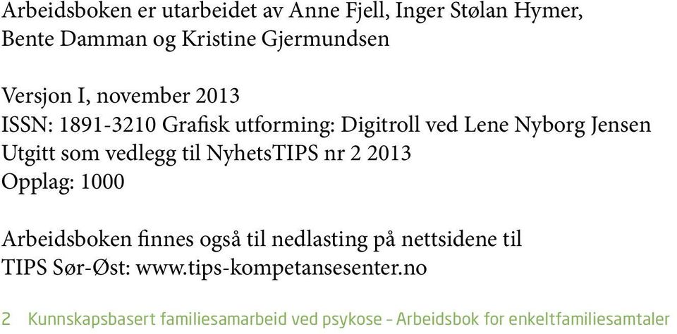 NyhetsTIPS nr 2 2013 Opplag: 1000 Arbeidsboken finnes også til nedlasting på nettsidene til TIPS Sør-Øst: