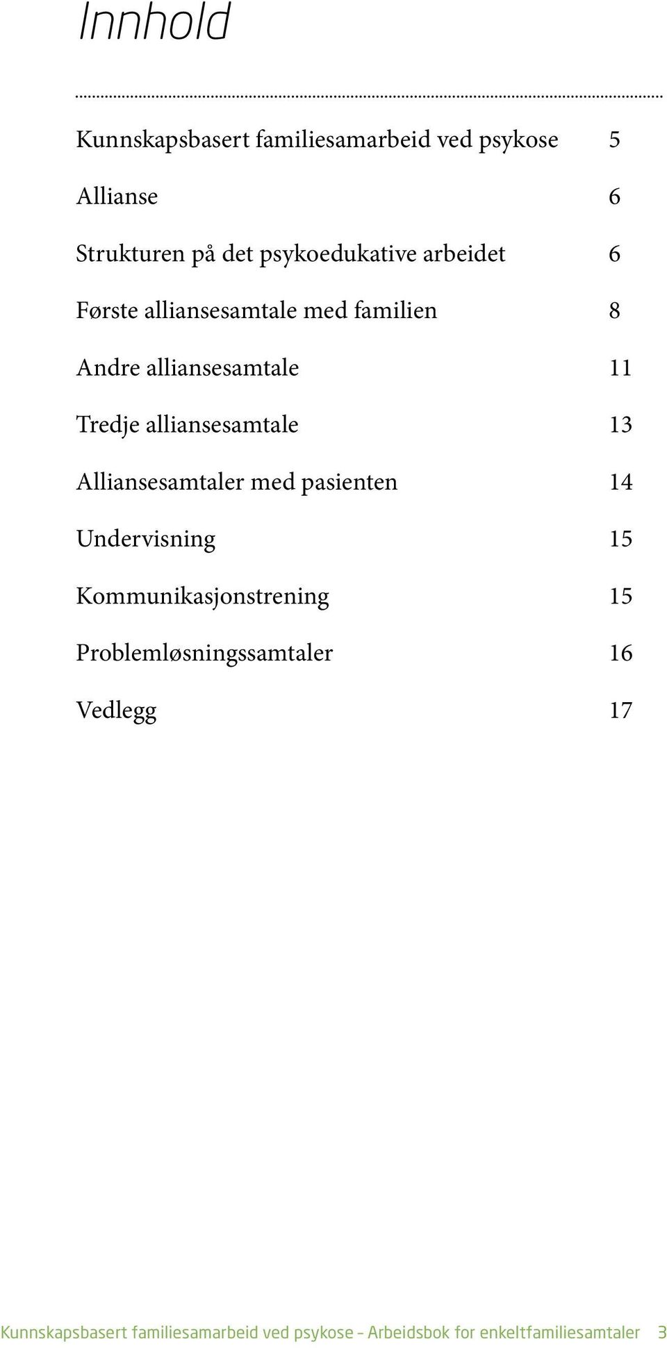 13 Alliansesamtaler med pasienten 14 Undervisning 15 Kommunikasjonstrening 15