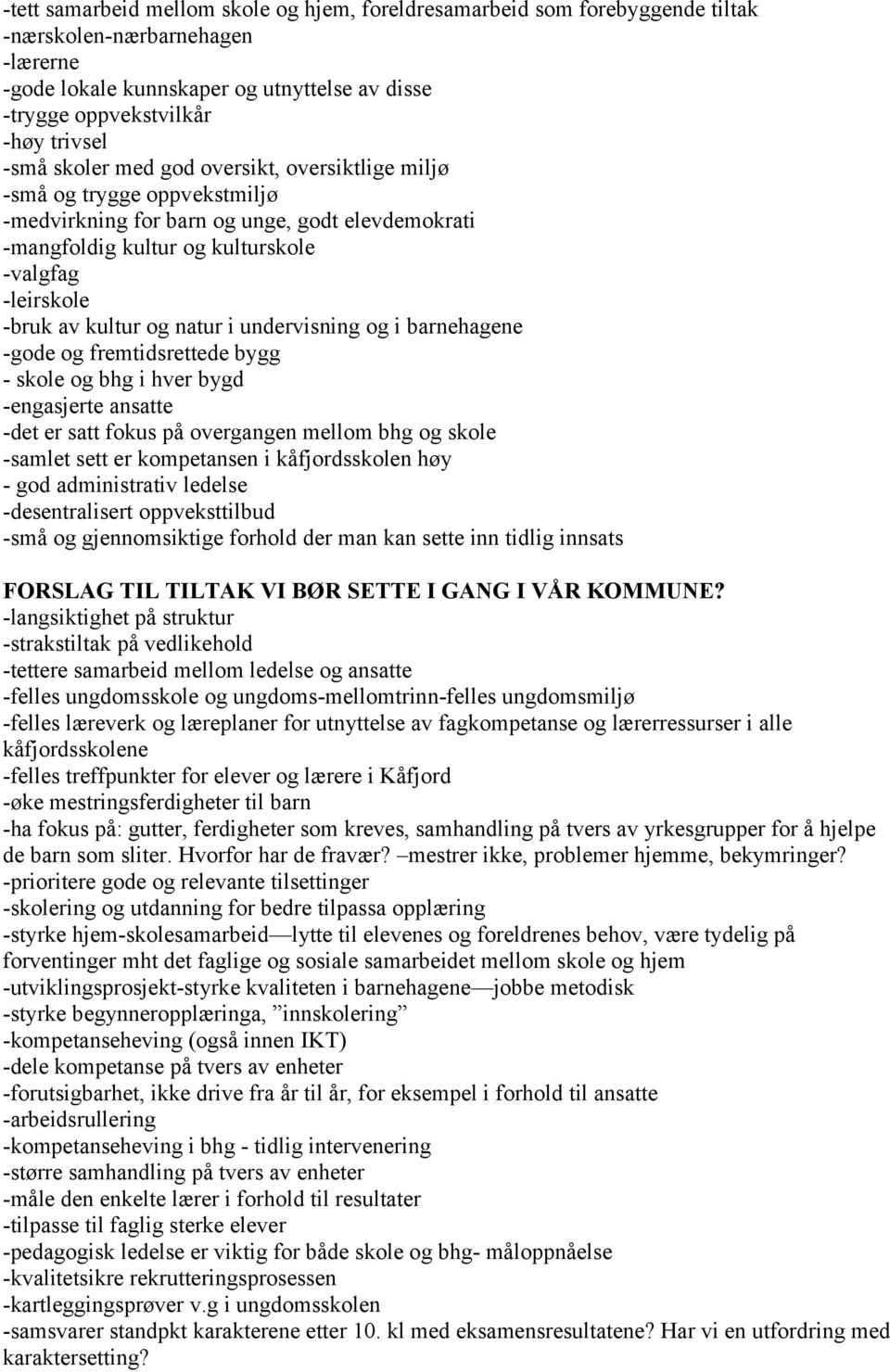 og natur i undervisning og i barnehagene -gode og fremtidsrettede bygg - skole og bhg i hver bygd -engasjerte ansatte -det er satt fokus på overgangen mellom bhg og skole -samlet sett er kompetansen