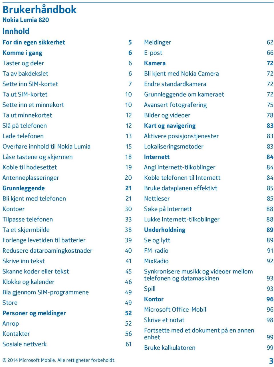 telefonen 21 Kontoer 30 Tilpasse telefonen 33 Ta et skjermbilde 38 Forlenge levetiden til batterier 39 Redusere dataroamingkostnader 40 Skrive inn tekst 41 Skanne koder eller tekst 45 Klokke og