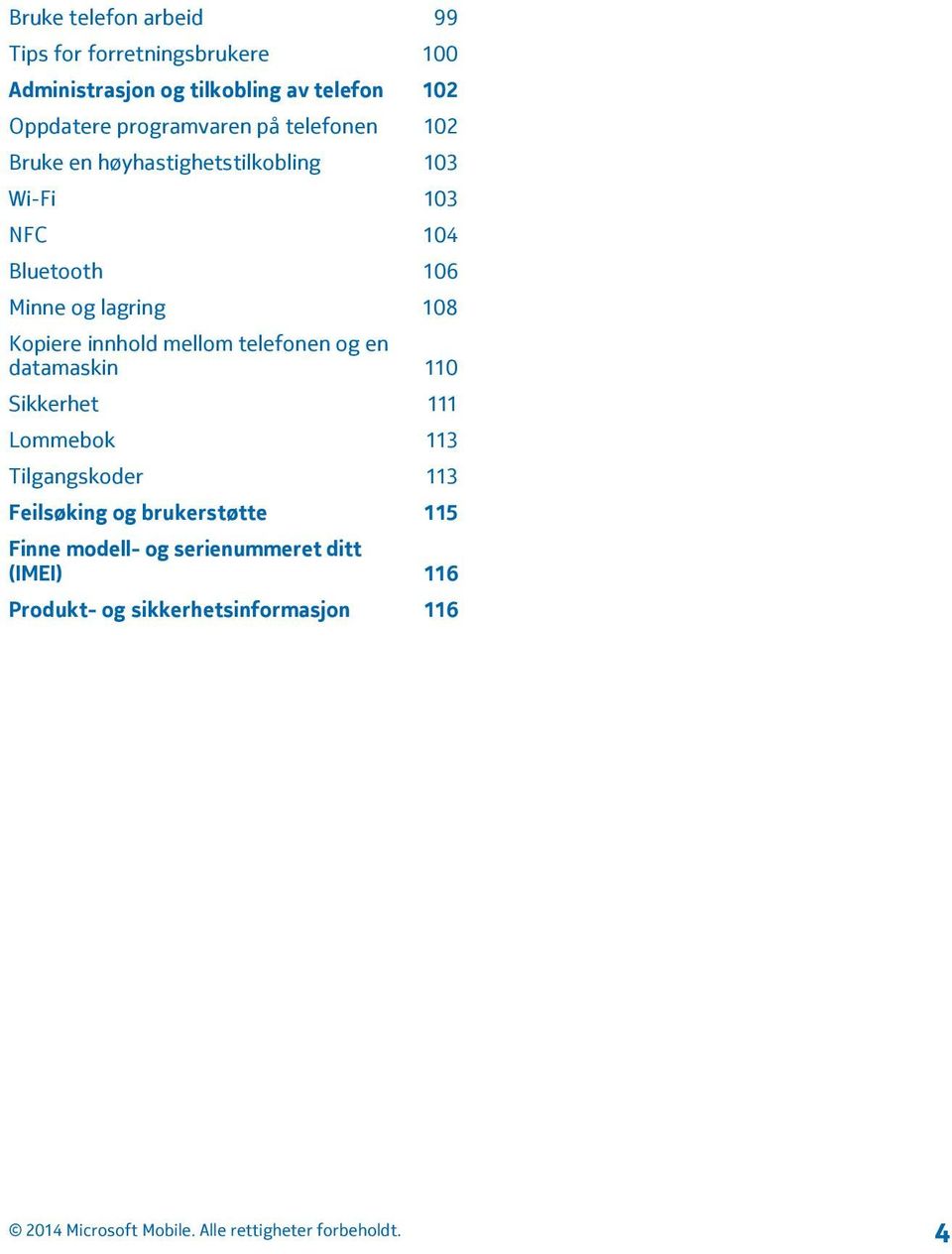 lagring 108 Kopiere innhold mellom telefonen og en datamaskin 110 Sikkerhet 111 Lommebok 113 Tilgangskoder 113