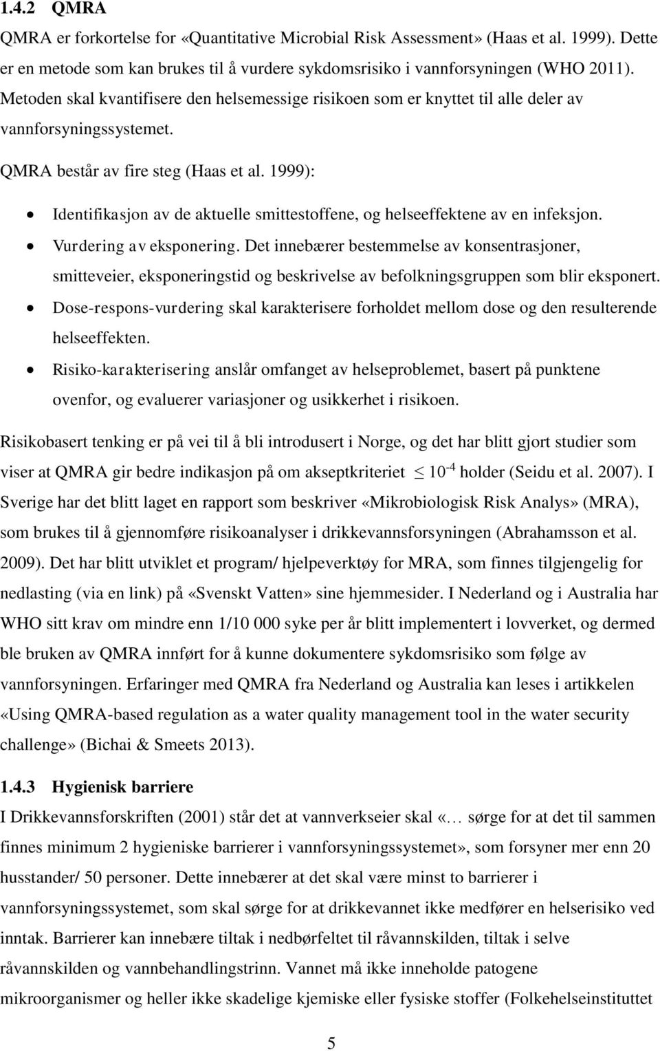 1999): Identifikasjon av de aktuelle smittestoffene, og helseeffektene av en infeksjon. Vurdering av eksponering.