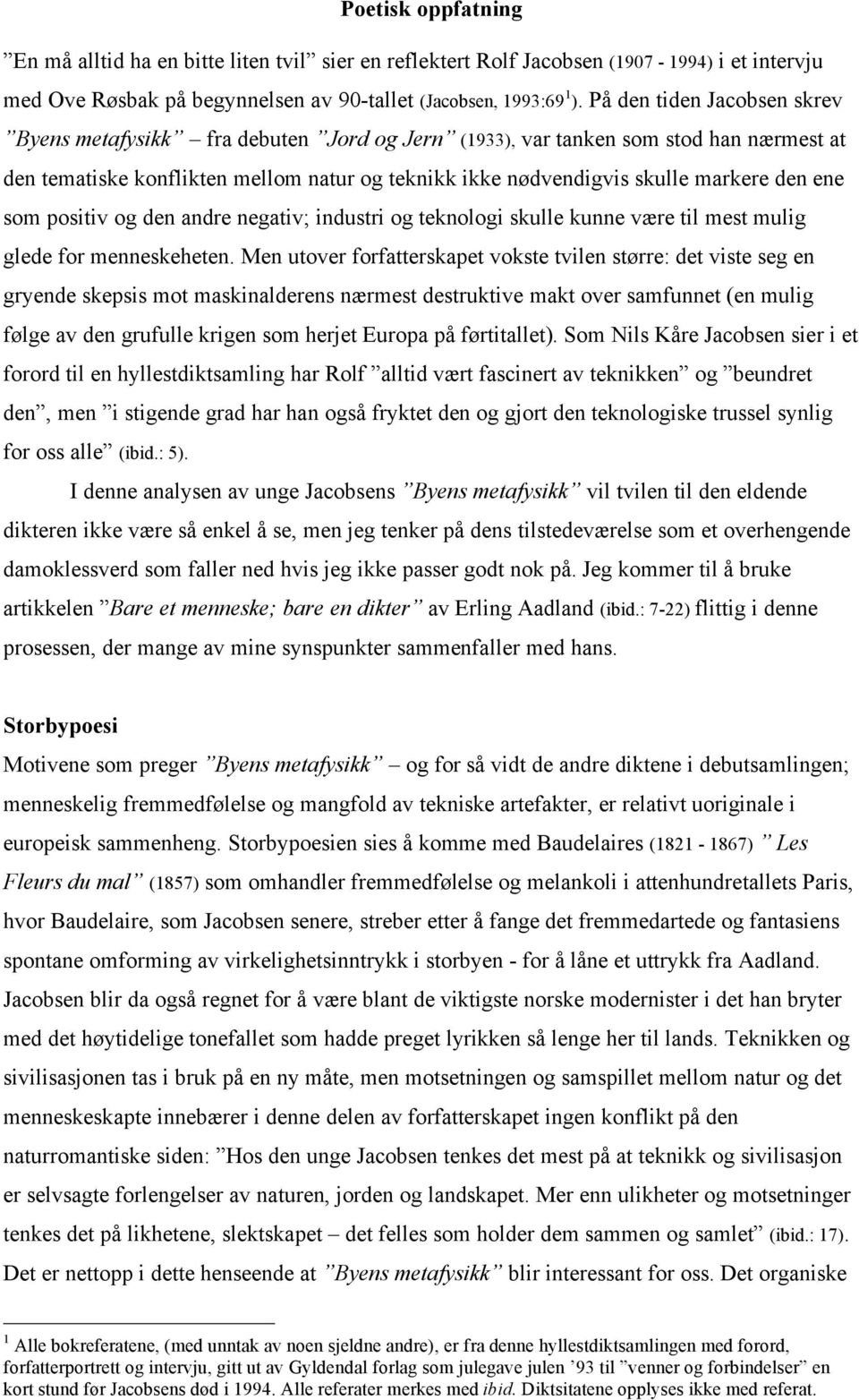 ene som positiv og den andre negativ; industri og teknologi skulle kunne være til mest mulig glede for menneskeheten.