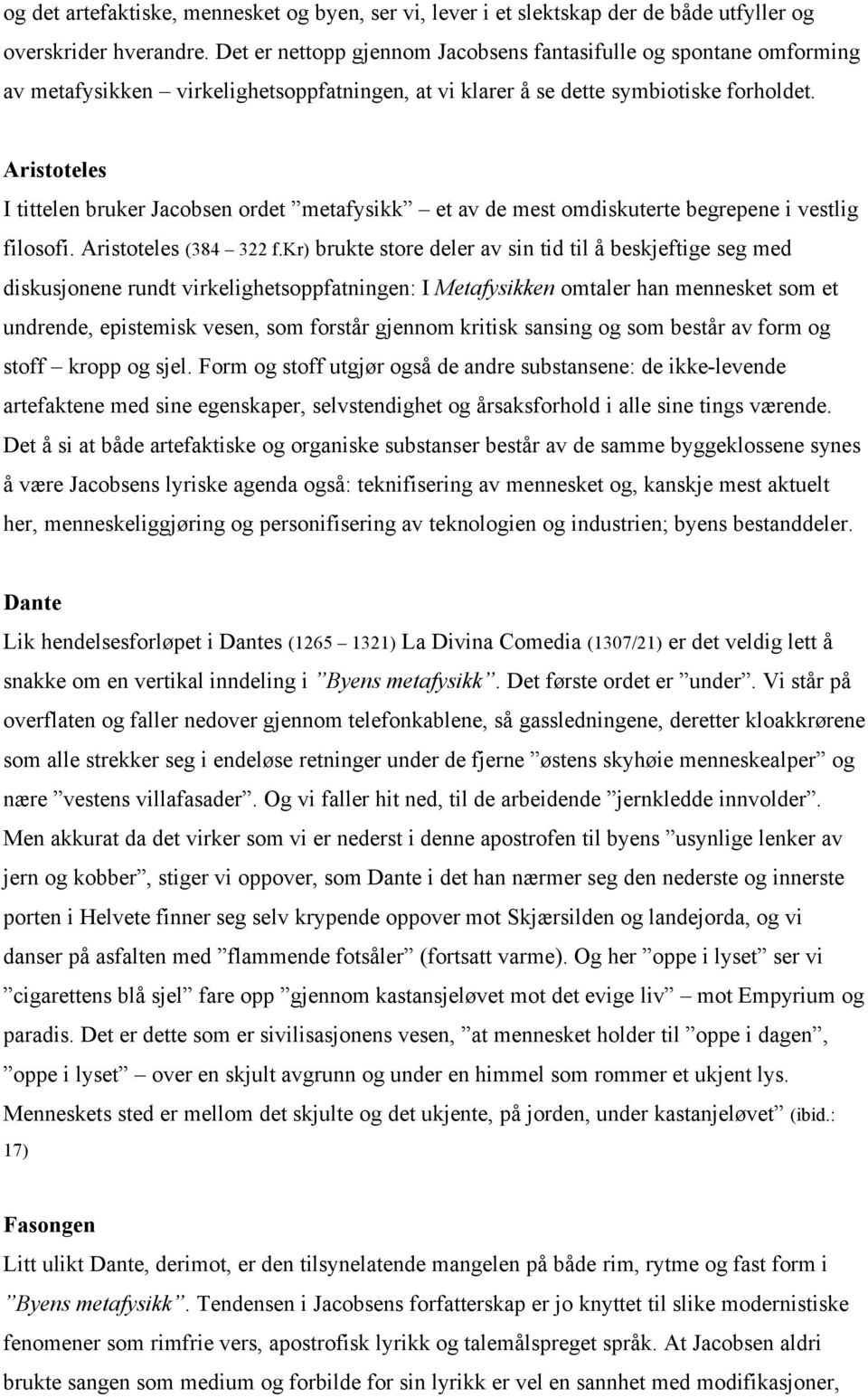 Aristoteles I tittelen bruker Jacobsen ordet metafysikk et av de mest omdiskuterte begrepene i vestlig filosofi. Aristoteles (384 322 f.