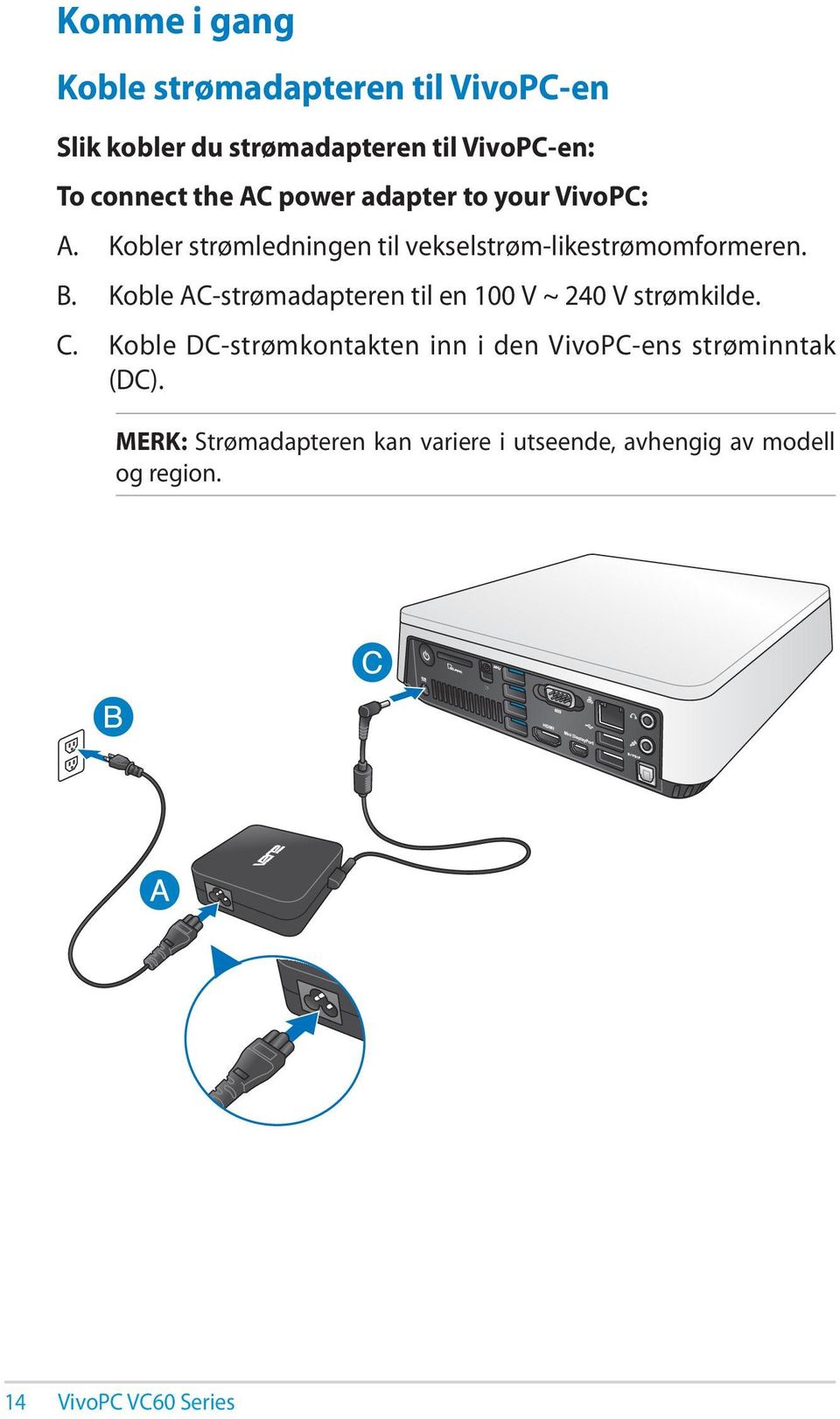 Koble AC-strømadapteren til en 100 V ~ 240 V strømkilde. C.