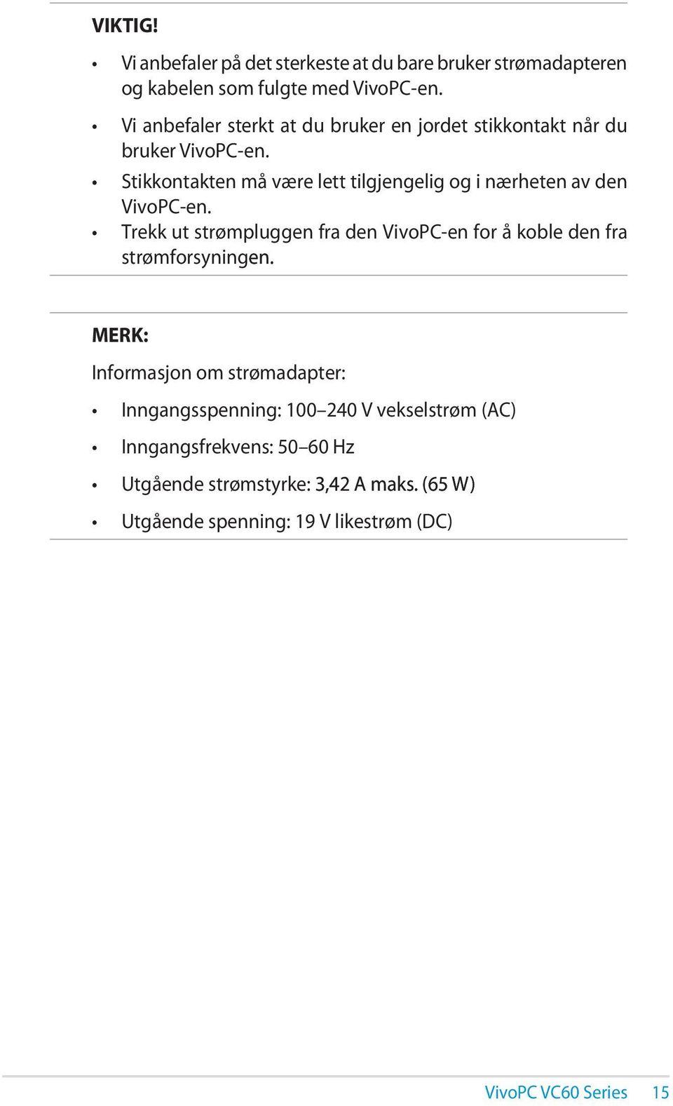 Stikkontakten må være lett tilgjengelig og i nærheten av den VivoPC-en.