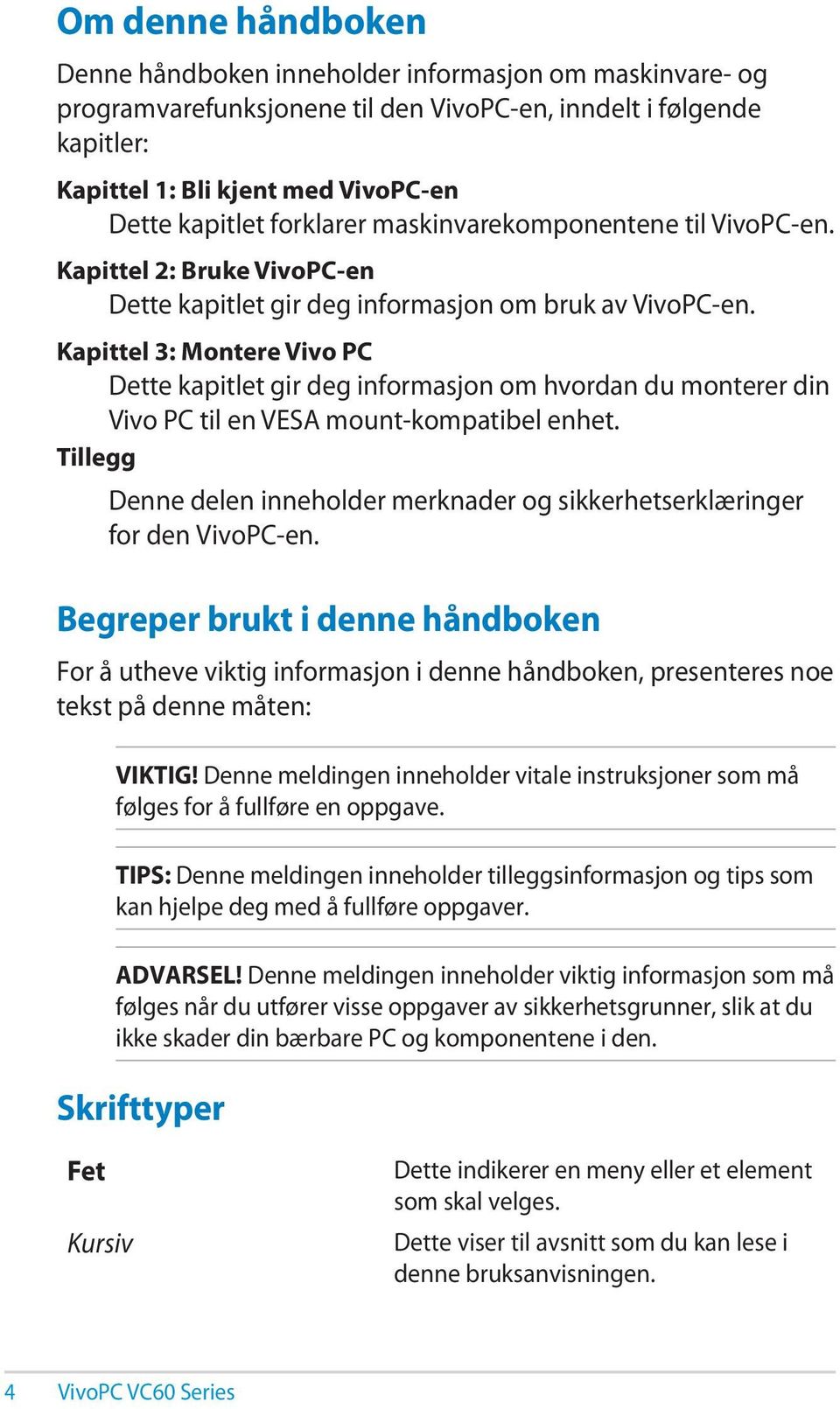 Kapittel 3: Montere Vivo PC Dette kapitlet gir deg informasjon om hvordan du monterer din Vivo PC til en VESA mount-kompatibel enhet.