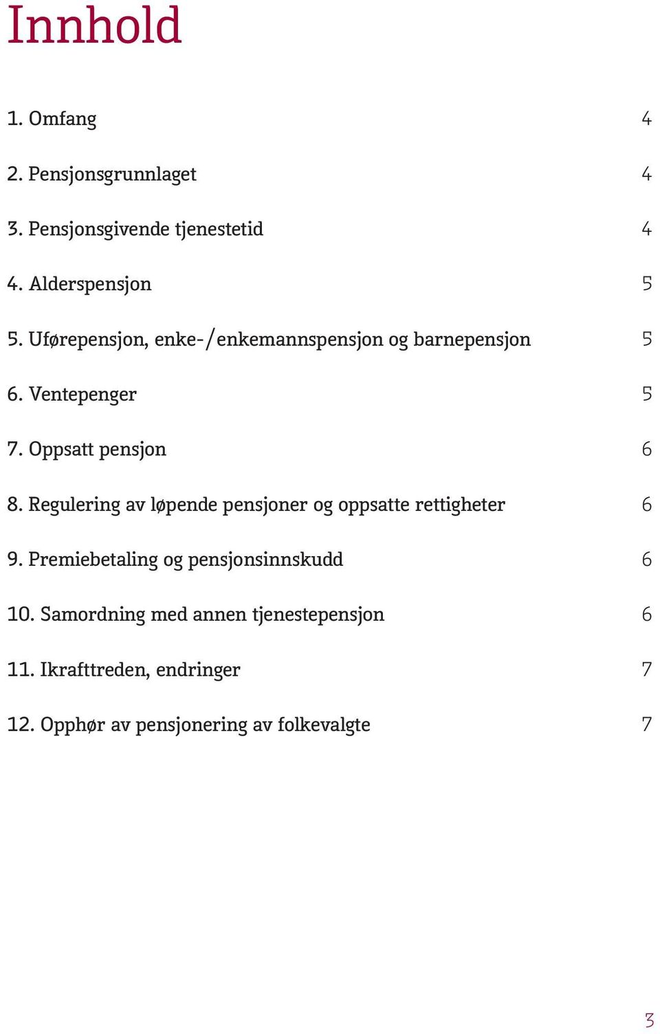 Regulering av løpende pensjoner og oppsatte rettigheter 6 9. Premiebetaling og pensjonsinnskudd 6 10.