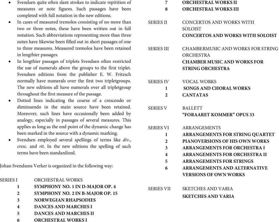 Measured tremolos have been retained in lengthier assages In lengthier assages of trilets Svendsen often restricted the use of numerals above the grous to the first trilet Svendsen editions from the