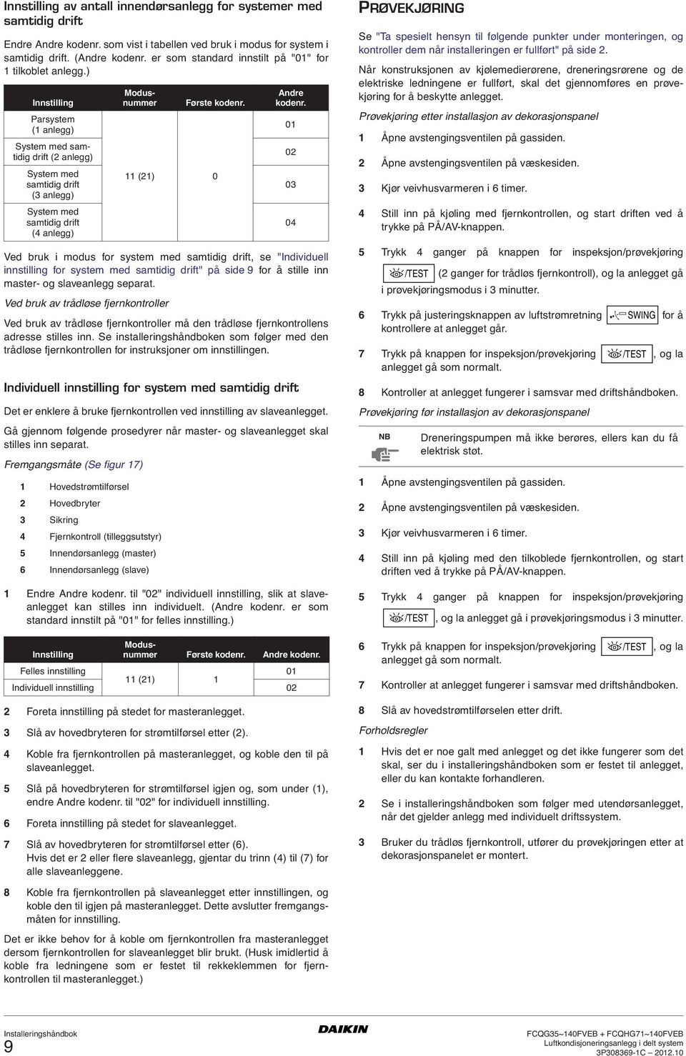 ) Innstilling Parsystem ( anlegg) System med samtidig drift ( anlegg) System med samtidig drift ( anlegg) System med samtidig drift ( anlegg) Modusnummer Ved bruk i modus for system med samtidig