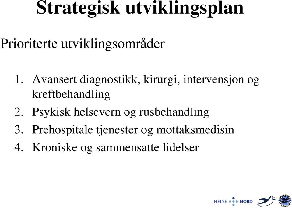 kreftbehandling 2. Psykisk helsevern og rusbehandling 3.