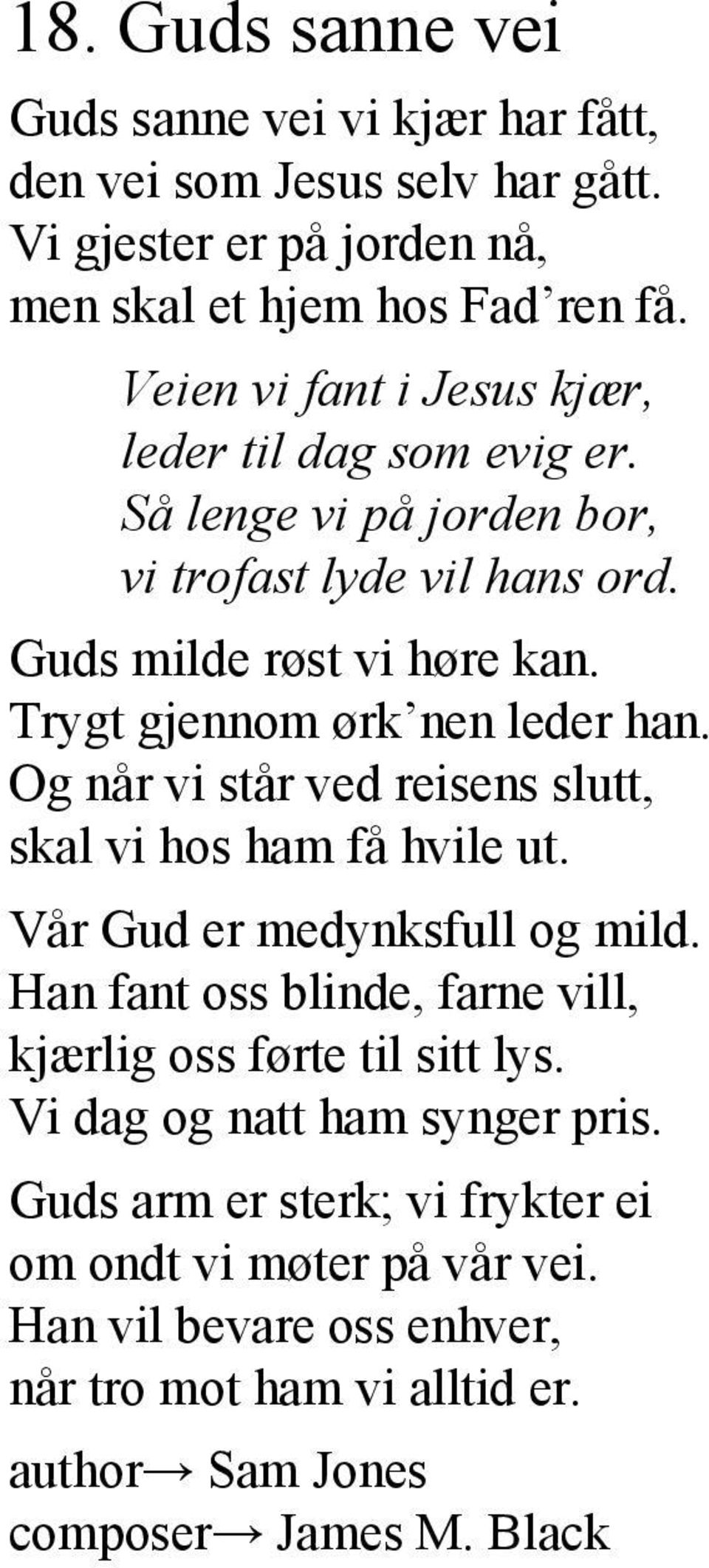 Trygt gjennom ørk nen leder han. Og når vi står ved reisens slutt, skal vi hos ham få hvile ut. Vår Gud er medynksfull og mild.