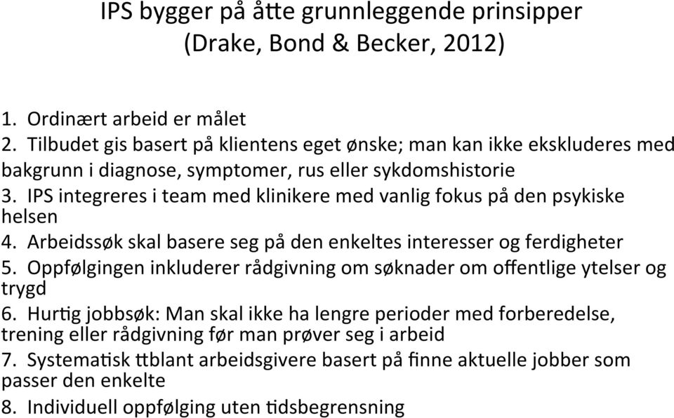 IPS integreres i team med klinikere med vanlig fokus pa den psykiske helsen 4. Arbeidssøk skal basere seg pa den enkeltes interesser og ferdigheter 5.