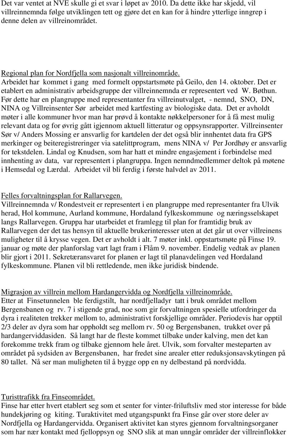 Regional plan for Nordfjella som nasjonalt villreinområde. Arbeidet har kommet i gang med formelt oppstartsmøte på Geilo, den 14. oktober.