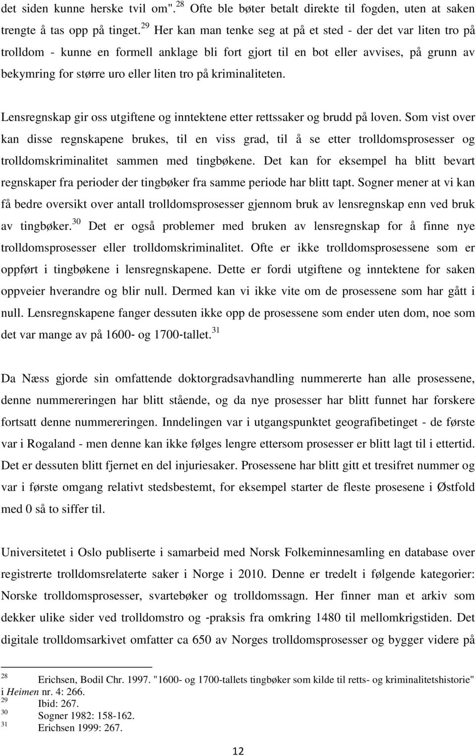 kriminaliteten. Lensregnskap gir oss utgiftene og inntektene etter rettssaker og brudd på loven.