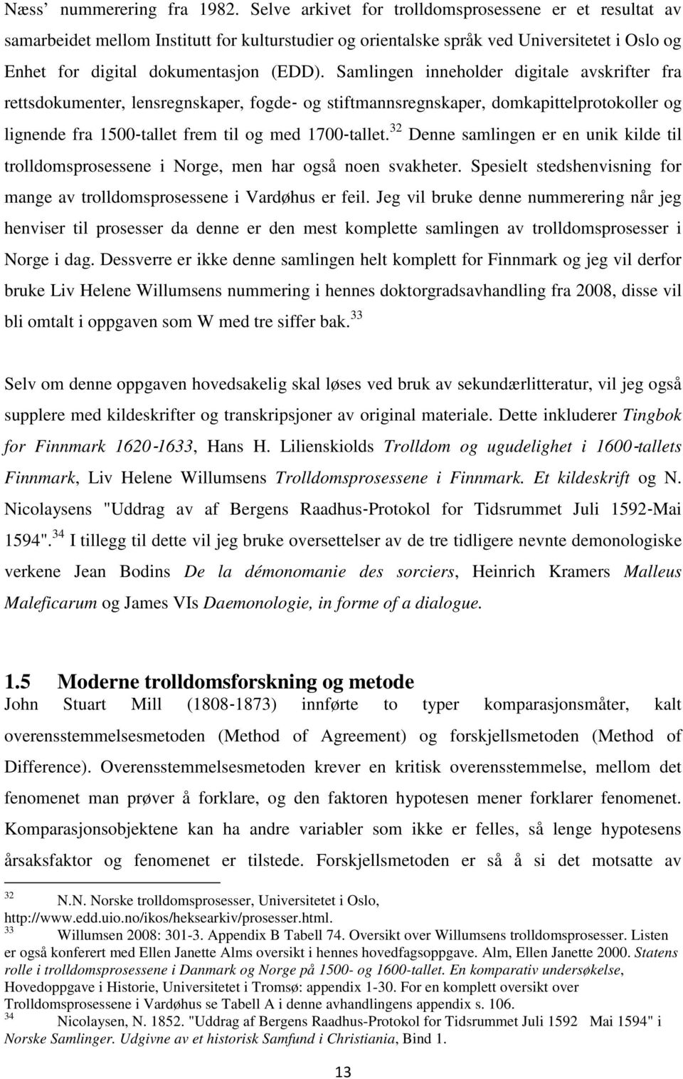 Samlingen inneholder digitale avskrifter fra rettsdokumenter, lensregnskaper, fogde- og stiftmannsregnskaper, domkapittelprotokoller og lignende fra 1500-tallet frem til og med 1700-tallet.