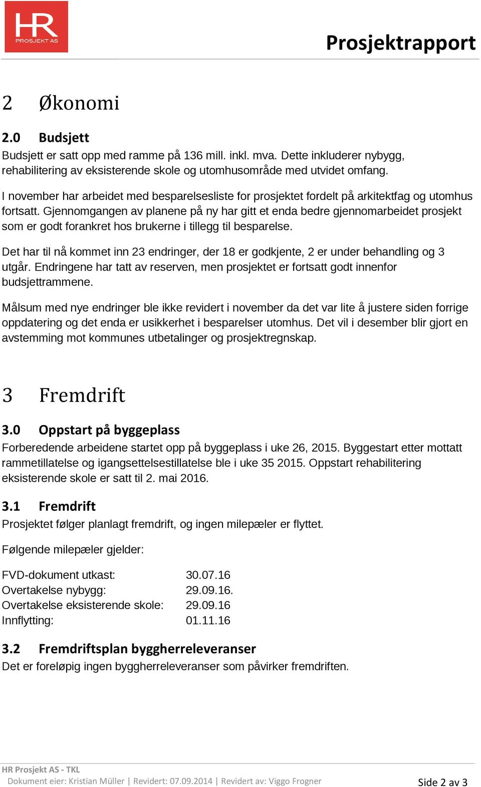 Gjennomgangen av planene på ny har gitt et enda bedre gjennomarbeidet prosjekt som er godt forankret hos brukerne i tillegg til besparelse.