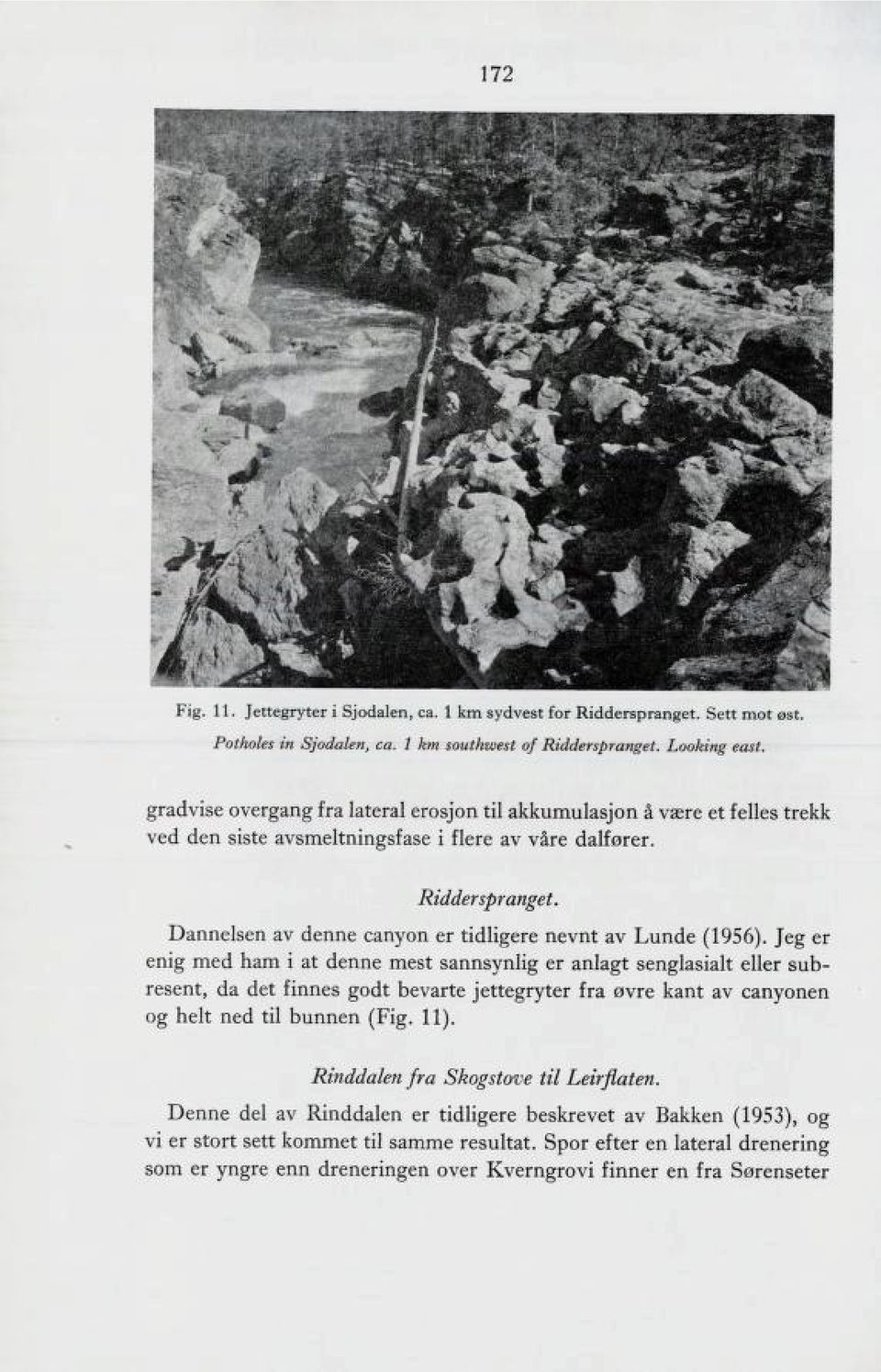 Dannelsen av denne canyon er tidligere nevnt av Lunde (1956).