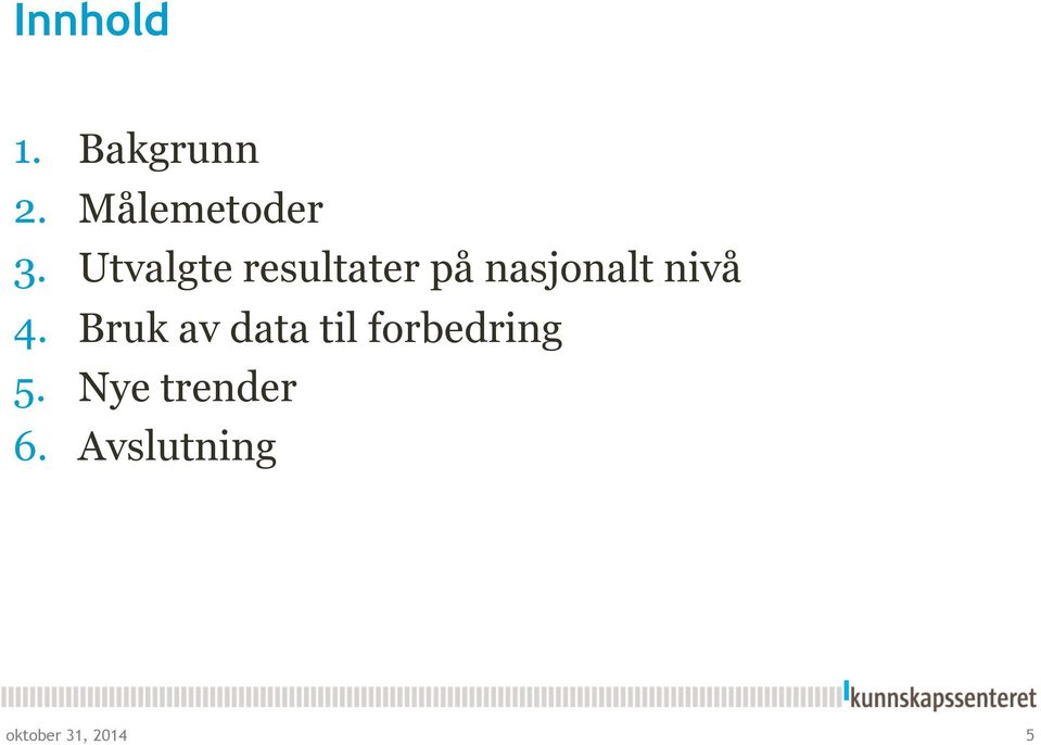 4. Bruk av data til forbedring 5.