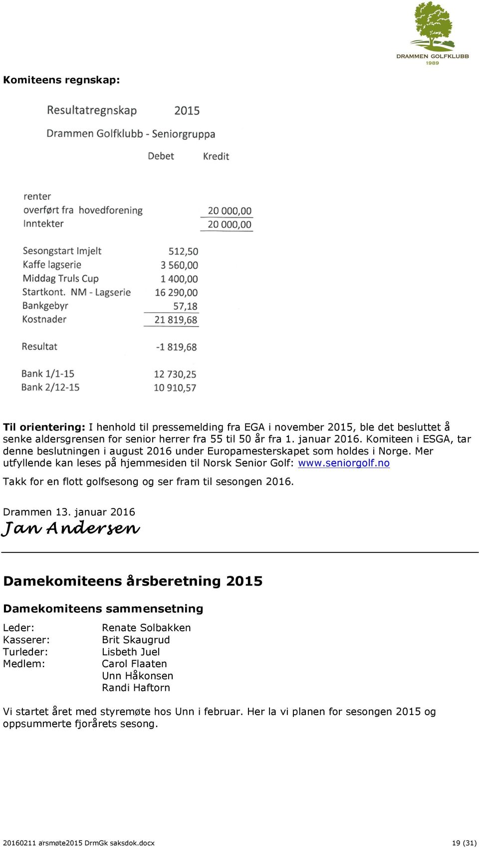 no Takk for en flott golfsesong og ser fram til sesongen 2016. Drammen 13.