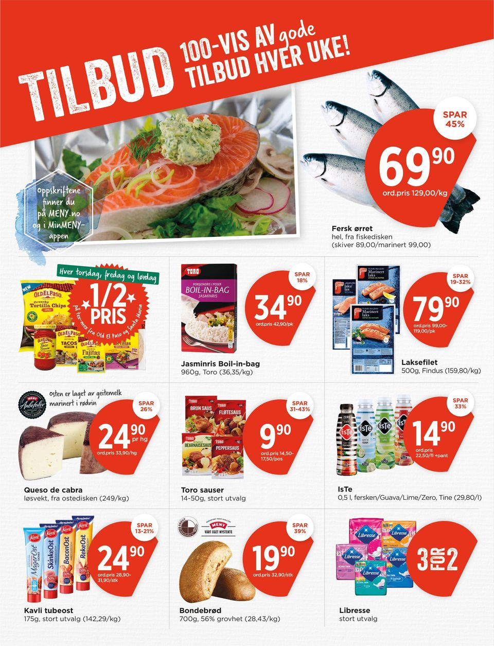 Boil-in-bag 5g, Findus (159,80/kg) 960g, Toro (36,35/kg) 26% 31-43% 14 9 33,/hg 22,50/fl +pant 14,5017,50/pos Queso de cabra Toro sauser løsvekt, fra ostedisken (9/kg)