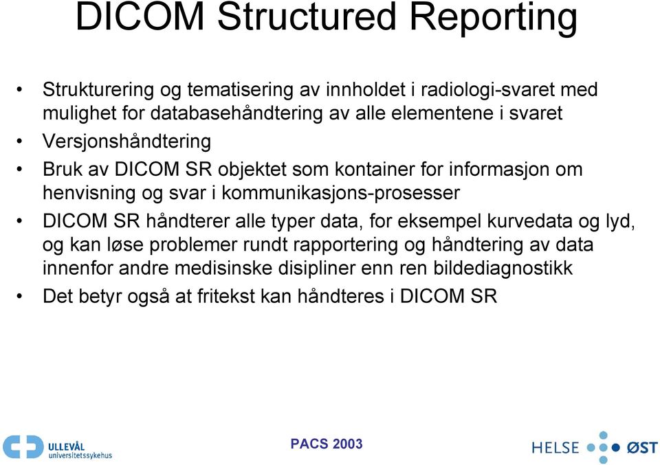 kommunikasjons-prosesser DICOM SR håndterer alle typer data, for eksempel kurvedata og lyd, og kan løse problemer rundt