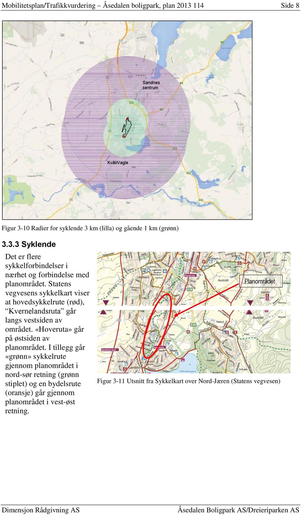 I tillegg går «grønn» sykkelrute gjennom planområdet i nord-sør retning (grønn stiplet) og en bydelsrute (oransje) går gjennom planområdet i vest-øst